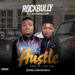 Rockbully - “Hustle” ft. Small Doctor (Prod. Lahlah)